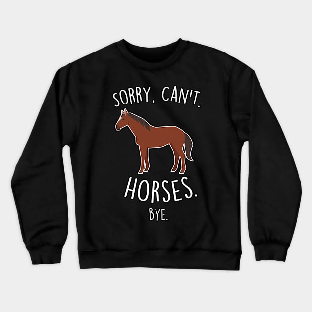 Sorry, Can't. Horses. Crewneck Sweatshirt by Psitta